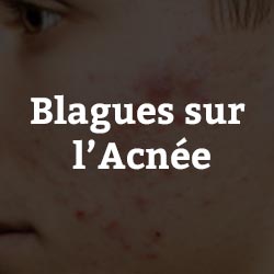 Blagues sur l’Acnée